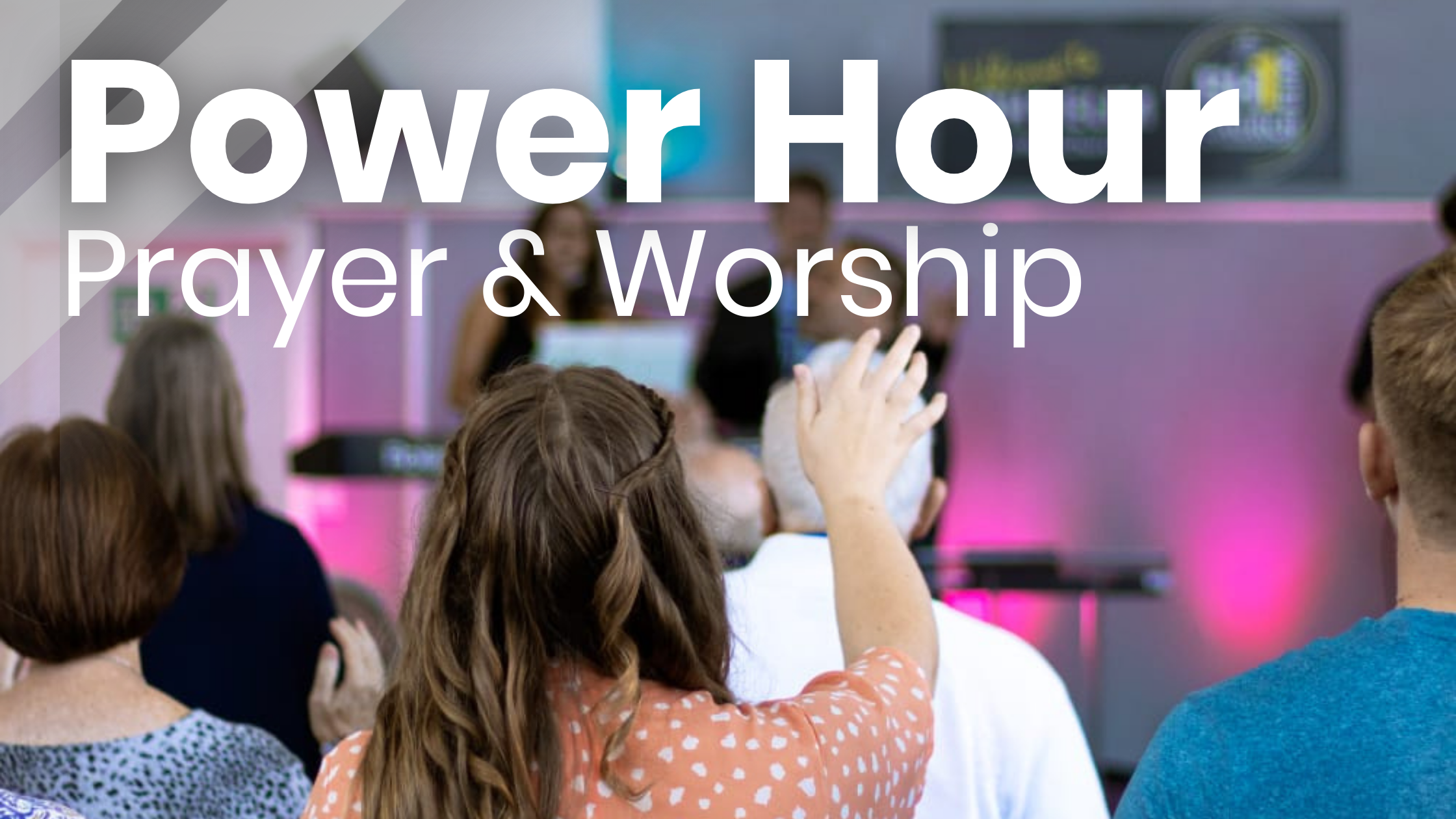 Sunday evening - power hour - prayer and worship